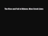 (PDF Download) The Rise and Fall of Athens: Nine Greek Lives PDF