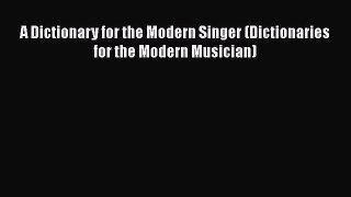 [PDF Download] A Dictionary for the Modern Singer (Dictionaries for the Modern Musician) [Read]