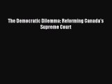 [PDF Download] The Democratic Dilemma: Reforming Canada's Supreme Court [Read] Full Ebook