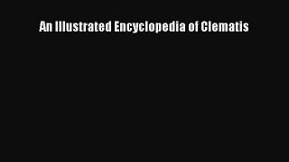 [PDF Download] An Illustrated Encyclopedia of Clematis [Download] Full Ebook