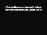[PDF Download] A Practical Approach to Neurophysiologic Intraoperative Monitoring Second Edition
