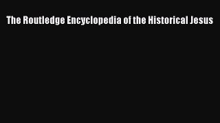 [PDF Download] The Routledge Encyclopedia of the Historical Jesus [Read] Full Ebook