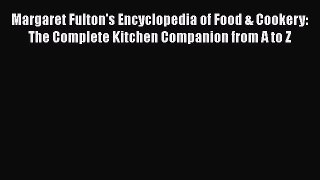 [PDF Download] Margaret Fulton's Encyclopedia of Food & Cookery: The Complete Kitchen Companion