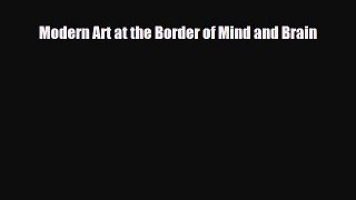 [PDF Download] Modern Art at the Border of Mind and Brain [PDF] Full Ebook