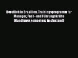 [PDF Herunterladen] Beruflich in Brasilien. Trainingsprogramm für Manager Fach- und Führungskräfte