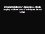 Swine in the Laboratory: Surgery Anesthesia Imaging and Experimental Techniques Second Edition