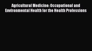 Agricultural Medicine: Occupational and Environmental Health for the Health Professions  Free