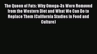 The Queen of Fats: Why Omega-3s Were Removed from the Western Diet and What We Can Do to Replace