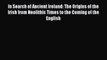 In Search of Ancient Ireland: The Origins of the Irish from Neolithic Times to the Coming of