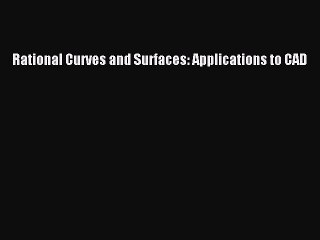 [PDF Download] Rational Curves and Surfaces: Applications to CAD [PDF] Full Ebook