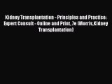Kidney Transplantation - Principles and Practice: Expert Consult - Online and Print 7e (MorrisKidney