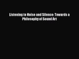 [PDF Download] Listening to Noise and Silence: Towards a Philosophy of Sound Art [Download]