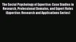 PDF Download The Social Psychology of Expertise: Case Studies in Research Professional Domains