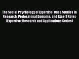 PDF Download The Social Psychology of Expertise: Case Studies in Research Professional Domains
