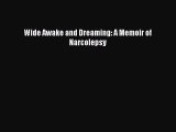 Wide Awake and Dreaming: A Memoir of Narcolepsy  Free Books