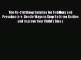The No-Cry Sleep Solution for Toddlers and Preschoolers: Gentle Ways to Stop Bedtime Battles