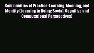 PDF Download Communities of Practice: Learning Meaning and Identity (Learning in Doing: Social