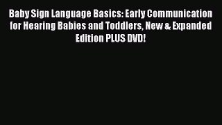 Baby Sign Language Basics: Early Communication for Hearing Babies and Toddlers New & Expanded