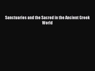 Sanctuaries and the Sacred in the Ancient Greek World  Read Online Book