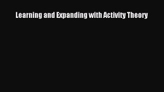 PDF Download Learning and Expanding with Activity Theory Download Full Ebook