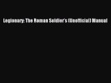 (PDF Download) Legionary: The Roman Soldier's (Unofficial) Manual Download