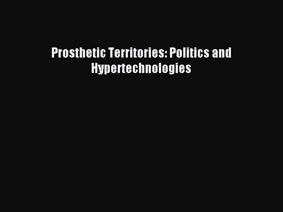 [PDF Download] Prosthetic Territories: Politics...