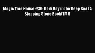 [PDF Download] Magic Tree House #39: Dark Day in the Deep Sea (A Stepping Stone Book(TM)) [PDF]