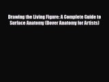 [PDF Download] Drawing the Living Figure: A Complete Guide to Surface Anatomy (Dover Anatomy