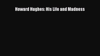 [PDF Download] Howard Hughes: His Life and Madness [PDF] Online