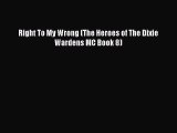 [PDF Download] Right To My Wrong (The Heroes of The Dixie Wardens MC Book 8) [Read] Full Ebook