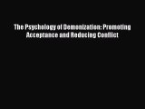 PDF Download The Psychology of Demonization: Promoting Acceptance and Reducing Conflict PDF
