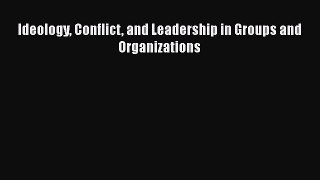 PDF Download Ideology Conflict and Leadership in Groups and Organizations Read Online