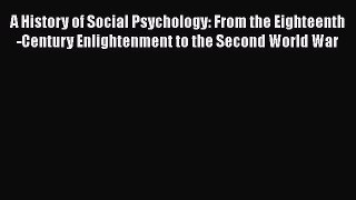 [PDF Download] A History of Social Psychology: From the Eighteenth-Century Enlightenment to