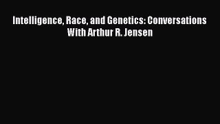 PDF Download Intelligence Race and Genetics: Conversations With Arthur R. Jensen Read Full