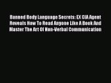 [PDF Download] Banned Body Language Secrets: EX CIA Agent Reveals How To Read Anyone Like A