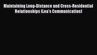 PDF Download Maintaining Long-Distance and Cross-Residential Relationships (Lea's Communication)