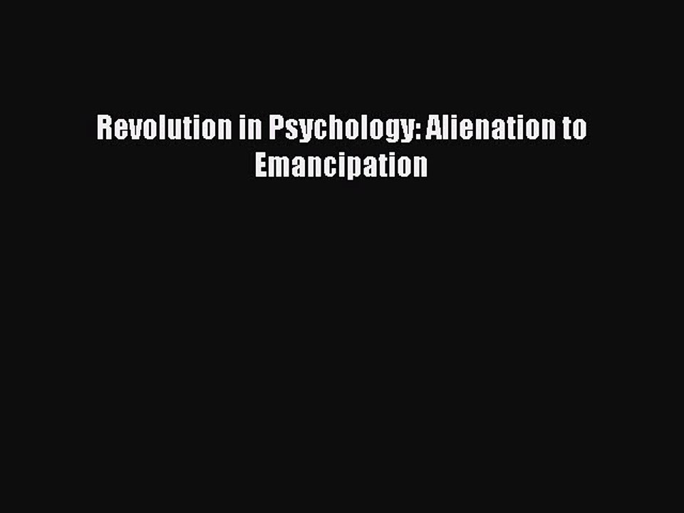 [PDF Download] Revolution in Psychology: Alienation to Emancipation [Read] Online