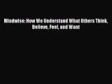 PDF Download Mindwise: How We Understand What Others Think Believe Feel and Want Download Full