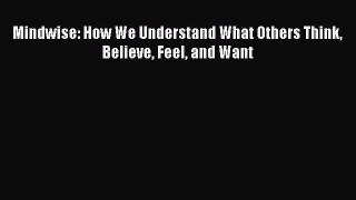 PDF Download Mindwise: How We Understand What Others Think Believe Feel and Want Download Full