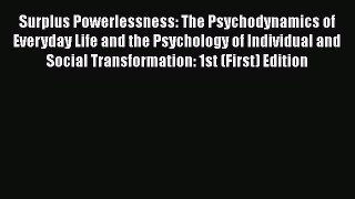 PDF Download Surplus Powerlessness: The Psychodynamics of Everyday Life and the Psychology