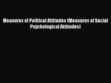 PDF Download Measures of Political Attitudes (Measures of Social Psychological Attitudes) PDF