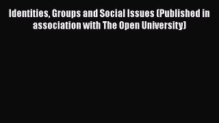 PDF Download Identities Groups and Social Issues (Published in association with The Open University)