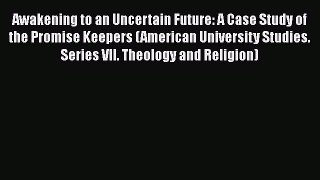 PDF Download Awakening to an Uncertain Future: A Case Study of the Promise Keepers (American