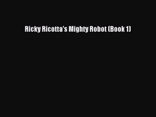 (PDF Download) Ricky Ricotta's Mighty Robot (Book 1) PDF