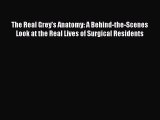 [PDF Download] The Real Grey's Anatomy: A Behind-the-Scenes Look at the Real Lives of Surgical