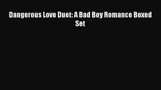 [PDF Download] Dangerous Love Duet: A Bad Boy Romance Boxed Set [Read] Online