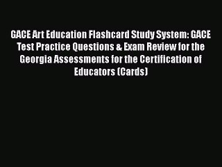 [PDF Download] GACE Art Education Flashcard Study System: GACE Test Practice Questions & Exam