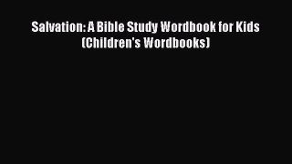 [PDF Download] Salvation: A Bible Study Wordbook for Kids (Children's Wordbooks) [PDF] Online