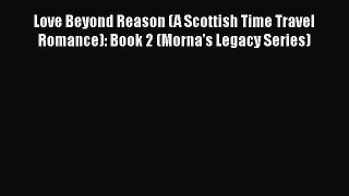 [PDF Download] Love Beyond Reason (A Scottish Time Travel Romance): Book 2 (Morna's Legacy