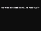 [PDF Download] Star Wars: Millennium Falcon- A 3-D Owner's Guide [Read] Full Ebook